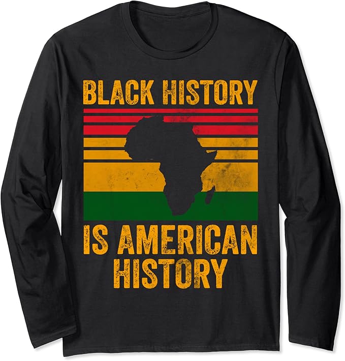 Black History Is American History Shirt Black History Long